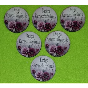   Nyomtatott Fa kerek tábla Bordó rózsás    Drága Keresztanyának  felirattal 	6db/csomag	5 cm vastagság 3mm	