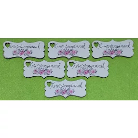    Nyomtatott Fa biléta  tábla  rózsás    keresztanyámnak  felirattal 	6db/csomag	7x3,2cm vastagság 3mm	