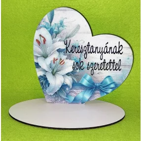   Nyomtatott   Keresztanyának sok szeretettel fehér liliom   talpas szív 	1 szett	15x15cm, talp 17,5x10 vastagság 3mm	