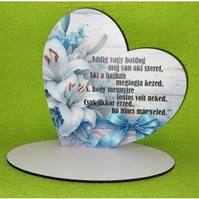    Nyomtatott   Addig vagy boldog …...... fehér liliom   talpas szív 	1 szett	15x15cm, talp 17,5x10 vastagság 3mm	