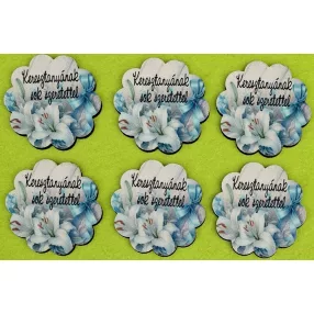    Nyomtatott  formára vágott kör lap  Keresztanámnak sok szeretettel fehér liliom   	6db/csomag	5,4cm vastagság 2,5mm	