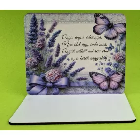    Nyomtatott fa Talpas tábla, Levendulás  háttér, Anya,anya, édesanya….	1 szett	15x12,5cm, talp 17,5x10 vastagság 3mm	