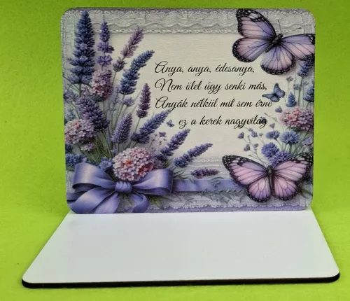  Nyomtatott fa Talpas tábla, Levendulás  háttér, Anya,anya, édesanya….	1 szett	15x12,5cm, talp 17,5x10 vastagság 3mm	