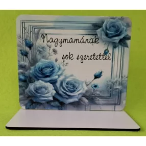   Nyomtatott fa Talpas tábla, Kék rózsa   háttér, Nagymamának sok szeretettel	1 szett	15x12,5cm, talp 17,5x10 vastagság 3mm	