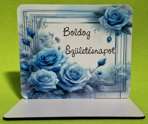 Nyomtatott fa Talpas tábla, Kék rózsa  háttér,Boldog születésnapot 	1szett	15x12,5cm, talp 17,5x10 vastagság 3mm	