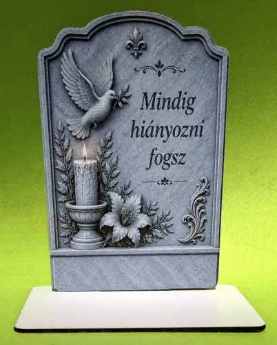 Kőmintás  Álló talpas kegyeleti dísz. Mindig hiányozni fogsz	1db	1szett szélesség18cmX12cm magasság Talp 13x7 cm	
