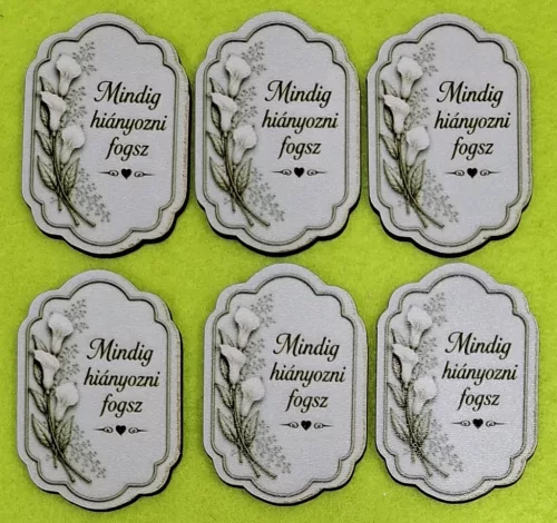 Tábla Mindig hiányozni fogsz felirattal .	6db/csomag	4cm x5,8cm vastagság 2,5cm	