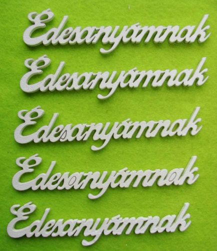  Fehér fa édesanyámnak	 12x3cm  5db/csomag	