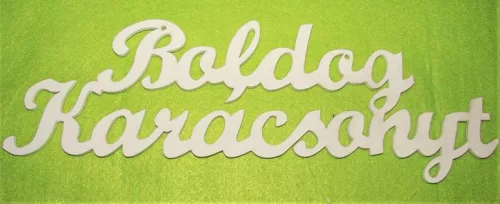 Fehér színű ,fa  alapú HDF(nem tömörfa)  Boldog karácsonyt	1db/csomag	30x10cm 