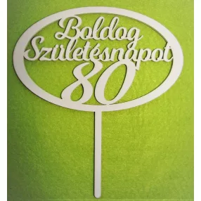   Fehér színű ,fa  alapú HDF(nem tömörfa)  Beszúrós Ovális kerettel, Boldog születésnapot 80-as	1db	15x17cm 
