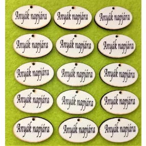   Nyomtatott Fa   Ovális tábla Anyák napjára   felirattal 	 15db/ csomag	4 x2,5cm 
