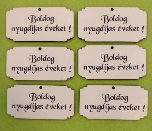 Nyomtatott Fa  tábla Boldog nyugdíjas éveket!  Felirattal 	 6db/csomag	7,5x4cm 