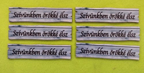  Nyomtatott  Deszka biléta Szívünkben örökké élsz felirattal	6db/csomag	10x2,5cm vastagság 3mm	