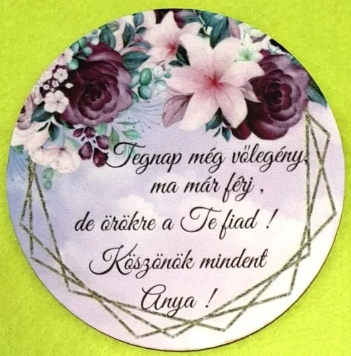 Nyomtatott ,fa alapú HDF(nem tömörfa)    kör  tábla Tegnap  még vőlegény ….	1db	9,5cm  