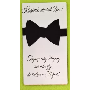   Nyomtatott ,fa alapú HDF(nem tömörfa)    Téglalap   tábla Köszönök mindent apa. Vőlegény   ….	1db	14x7,5cm  