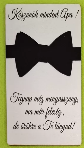  Nyomtatott ,fa alapú HDF(nem tömörfa)    Téglalap   tábla Köszönök mindent apa. Menyasszony   ….	1db	14x7,5cm  