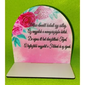   Nyomtatott fa  Kicsi talpas Piros virágos  tábla Mikor elmentél kialudt..........	1szett	szélesség13cm-12cm magasság Talp 13x7 cm, 