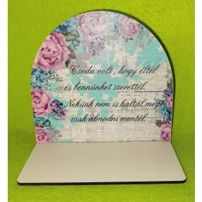    Nyomtatott fa  Kicsi talpas Lila virágos  tábla Csoda volt,hogy éltél..........	1szett	szélesség13cm-12cm magasság Talp 13x7 cm
