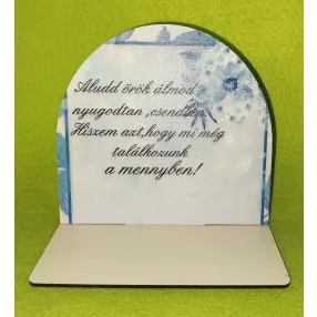    Nyomtatott fa  Kicsi talpas  tábla Kék virággal ,Aludd örök álmod..........	1szett	szélesség13cm-12cm magasság Talp 13x7 cm