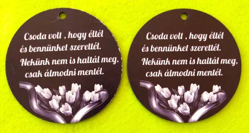  Nyomtatott fa  Kör lap tulipános  Csoda volt,hogy éltél..........	2db/csomag	10cm 