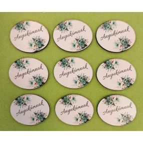   Nyomtatott Fa  Ovális tábla zöld virágos háttérrel    Anyukámnak felirattal	9db/csomag	5x3cm 
