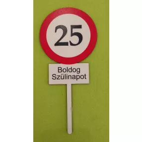   Nyomtatott ,fa alapú HDF(nem tömörfa)     beszúrós dísz Nagy Sebesség korlátozó  tábla Boldog Szülinapot 25	1db	10x23cm