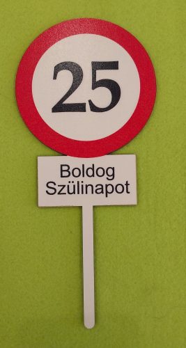 Nyomtatott Fa  beszúrós dísz Nagy Sebesség korlátozó  tábla Boldog Szülinapot 25	1db	10x23cm