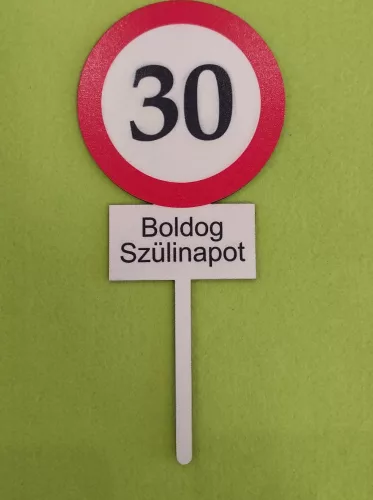 Nyomtatott ,fa alapú HDF(nem tömörfa)     beszúrós dísz Nagy Sebesség korlátozó  tábla Boldog Szülinapot 30	1db	10x23cm