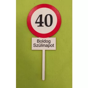   Nyomtatott ,fa alapú HDF(nem tömörfa)     beszúrós dísz Nagy Sebesség korlátozó  tábla Boldog Szülinapot 40	1db	10x23cm 