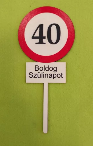 Nyomtatott ,fa alapú HDF(nem tömörfa)     beszúrós dísz Nagy Sebesség korlátozó  tábla Boldog Szülinapot 40	1db	10x23cm 