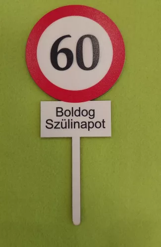 Nyomtatott ,fa alapú HDF(nem tömörfa)     beszúrós dísz Nagy Sebesség korlátozó  tábla Boldog Szülinapot 60	1db	10x23cm 
