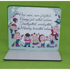   Nyomtatott fa  Talpas tábla óvó néni, nem felejtlek…..	1szett	15x12,5cm, talp 17,5x10 