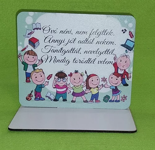 Nyomtatott fa  Talpas tábla óvó néni, nem felejtlek…..	1szett	15x12,5cm, talp 17,5x10 