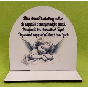    Nyomtatott fa  Kicsi talpas angyalkás  tábla Mikor elmentél kialudt..........	1szett	szélesség 13cm-12cm magasság Talp 13x7 cm