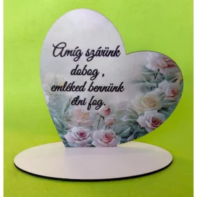   Nyomtatott fa Rózsás Talpas szív  Amíg szívünk dobog, emléked bennünk élni fog.	1szett	15x15 cm  talp 17,5x10cm vastagság 3mm